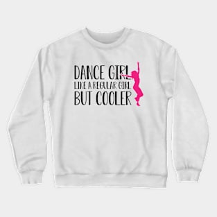 Dance girl like a normal girl but cooler Crewneck Sweatshirt